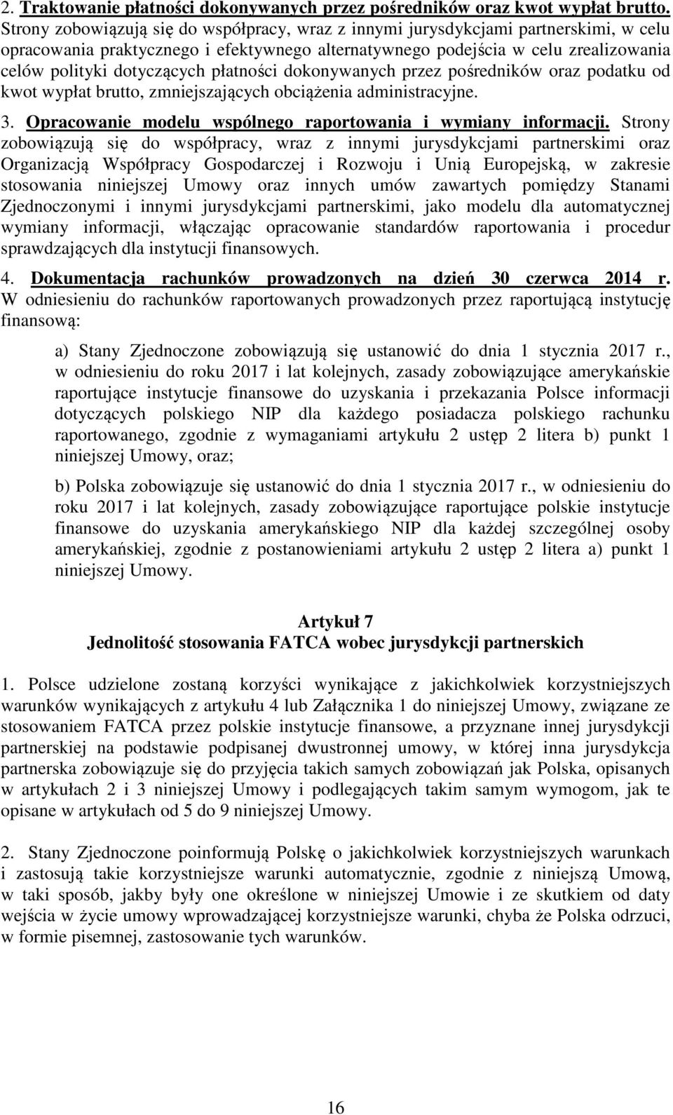 płatności dokonywanych przez pośredników oraz podatku od kwot wypłat brutto, zmniejszających obciążenia administracyjne. 3. Opracowanie modelu wspólnego raportowania i wymiany informacji.