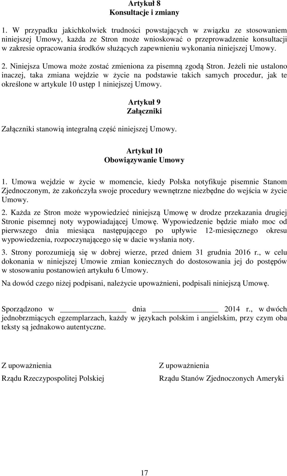 zapewnieniu wykonania niniejszej Umowy. 2. Niniejsza Umowa może zostać zmieniona za pisemną zgodą Stron.