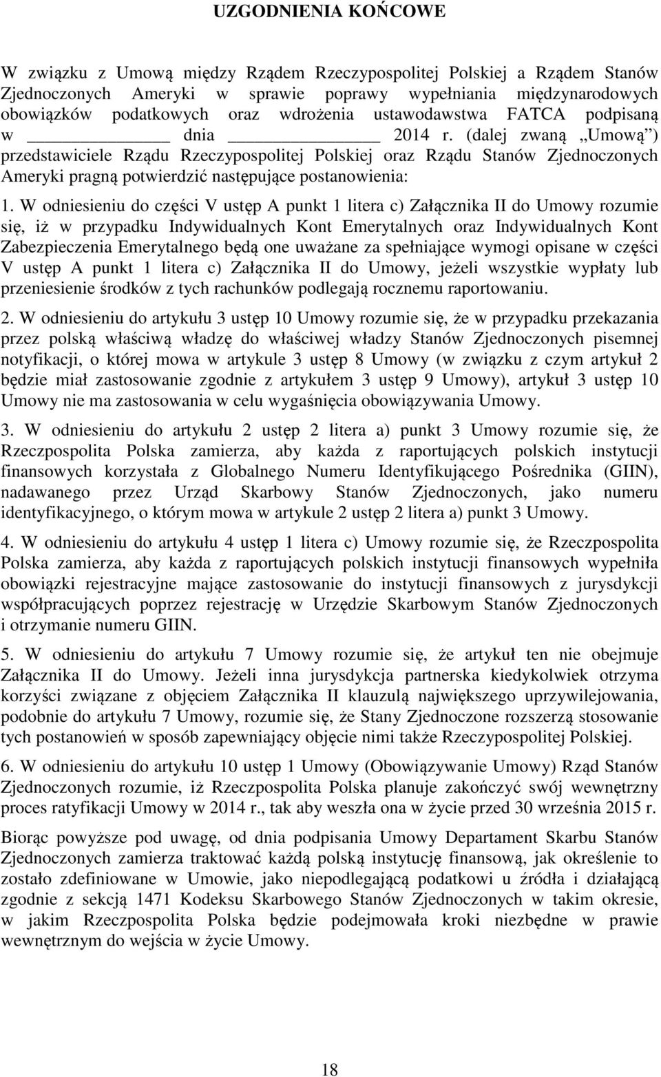 (dalej zwaną Umową ) przedstawiciele Rządu Rzeczypospolitej Polskiej oraz Rządu Stanów Zjednoczonych Ameryki pragną potwierdzić następujące postanowienia: 1.