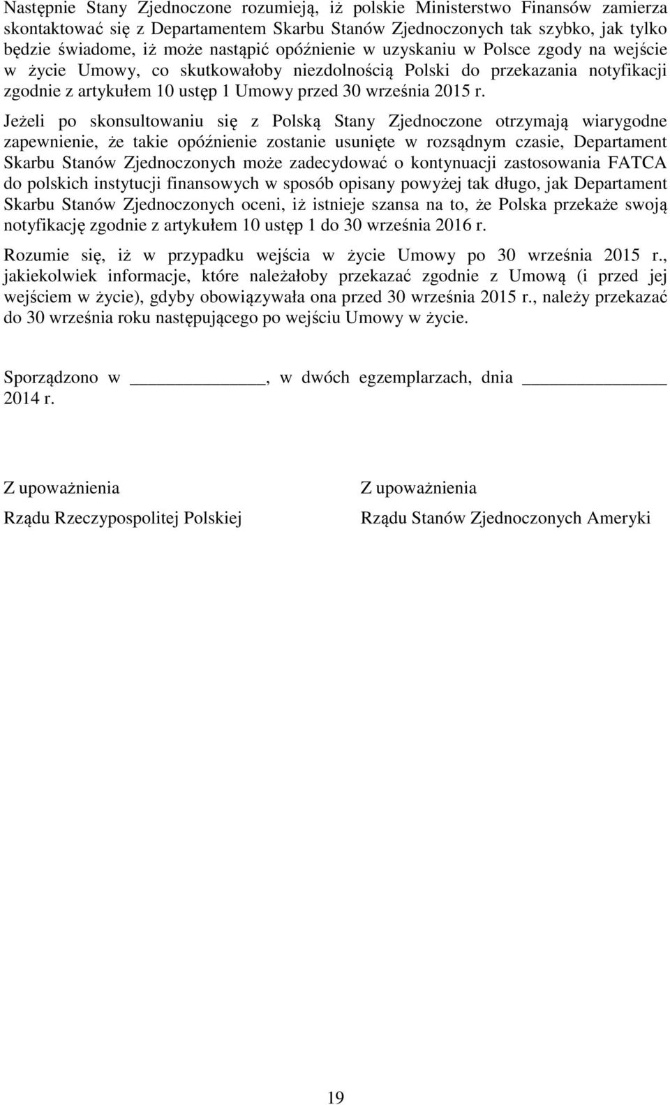 Jeżeli po skonsultowaniu się z Polską Stany Zjednoczone otrzymają wiarygodne zapewnienie, że takie opóźnienie zostanie usunięte w rozsądnym czasie, Departament Skarbu Stanów Zjednoczonych może