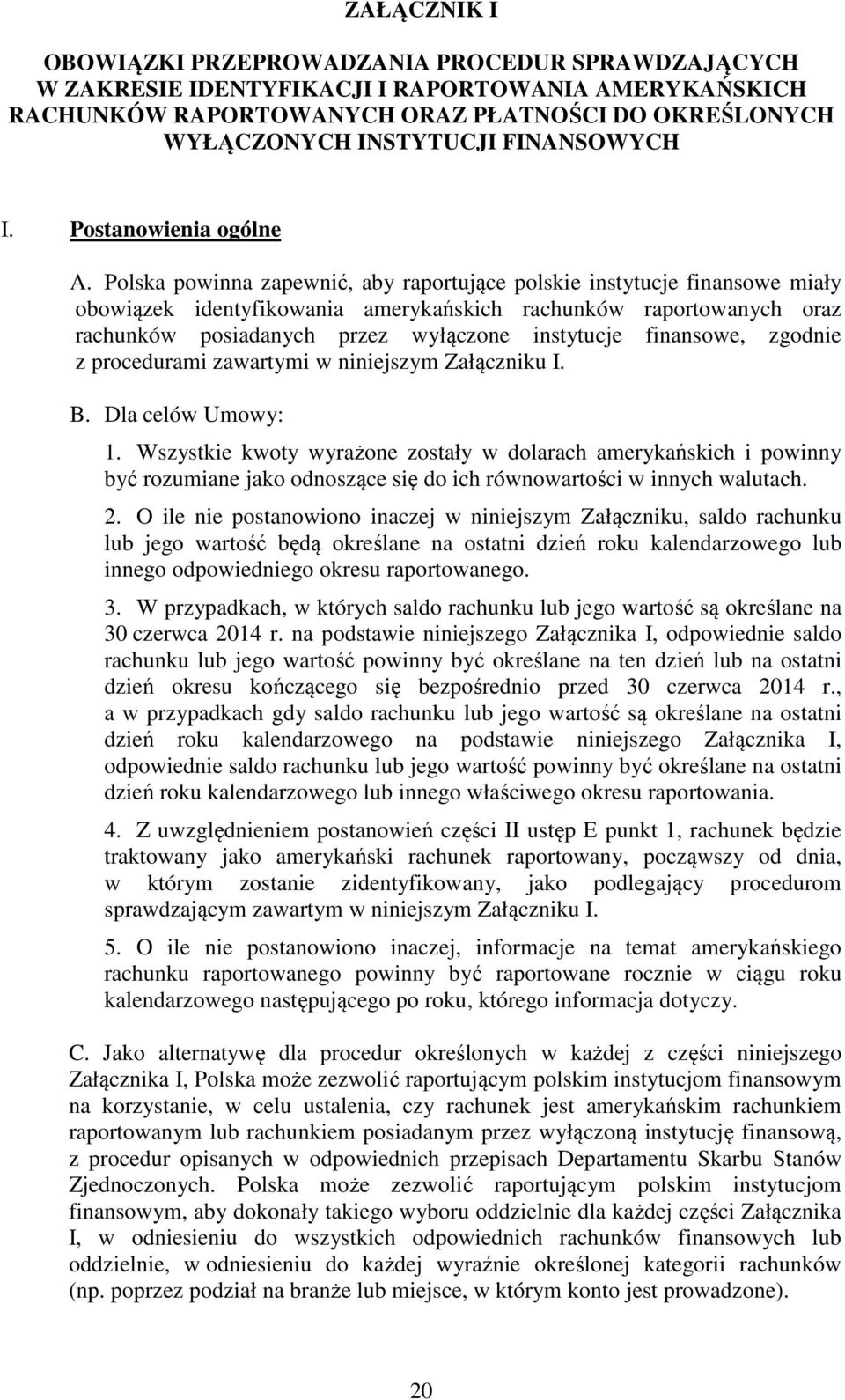 Polska powinna zapewnić, aby raportujące polskie instytucje finansowe miały obowiązek identyfikowania amerykańskich rachunków raportowanych oraz rachunków posiadanych przez wyłączone instytucje