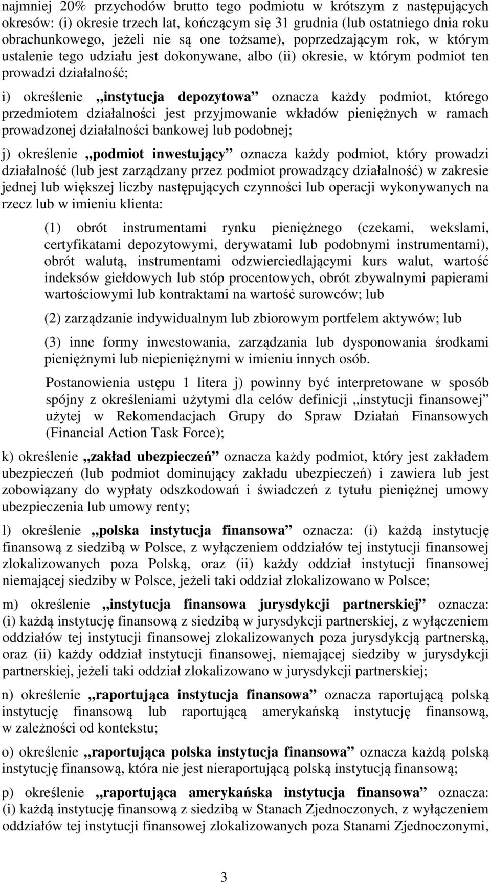 przedmiotem działalności jest przyjmowanie wkładów pieniężnych w ramach prowadzonej działalności bankowej lub podobnej; j) określenie podmiot inwestujący oznacza każdy podmiot, który prowadzi