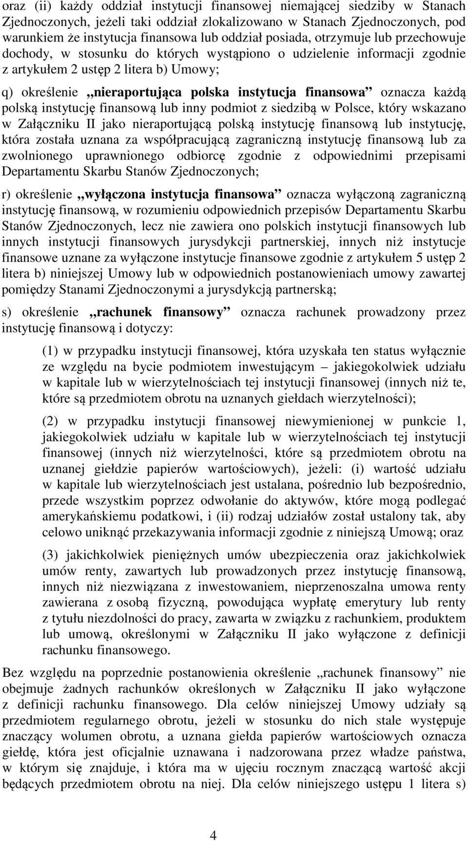 finansowa oznacza każdą polską instytucję finansową lub inny podmiot z siedzibą w Polsce, który wskazano w Załączniku II jako nieraportującą polską instytucję finansową lub instytucję, która została