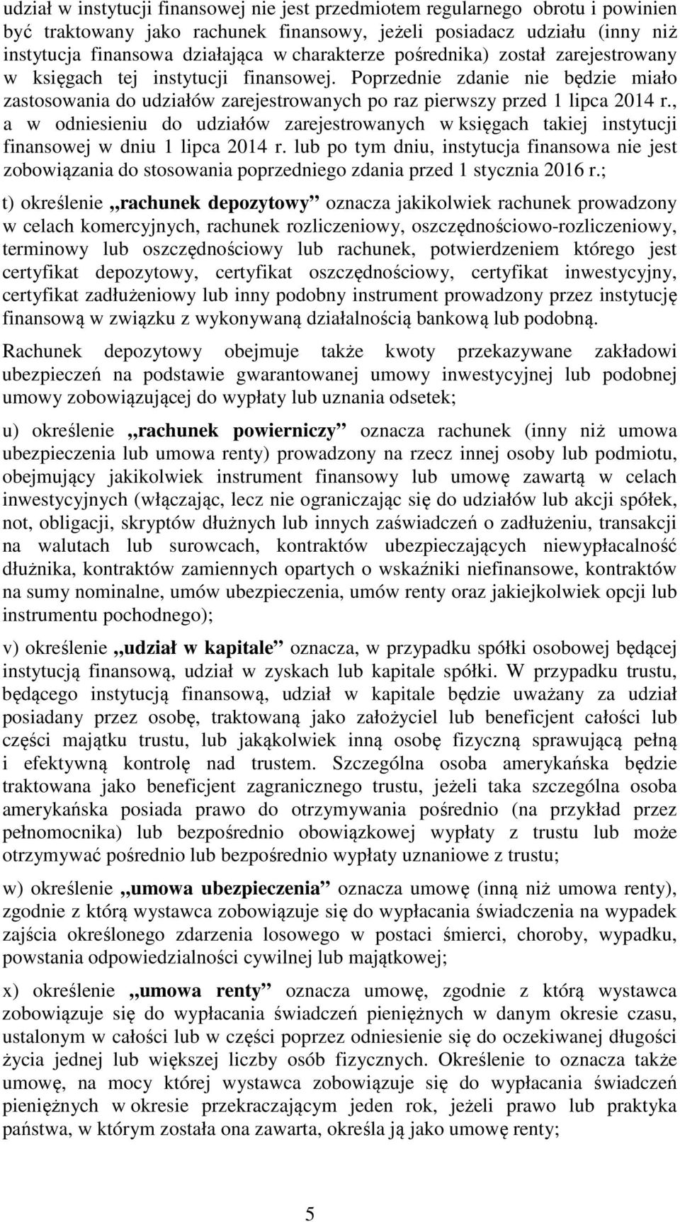 , a w odniesieniu do udziałów zarejestrowanych w księgach takiej instytucji finansowej w dniu 1 lipca 2014 r.