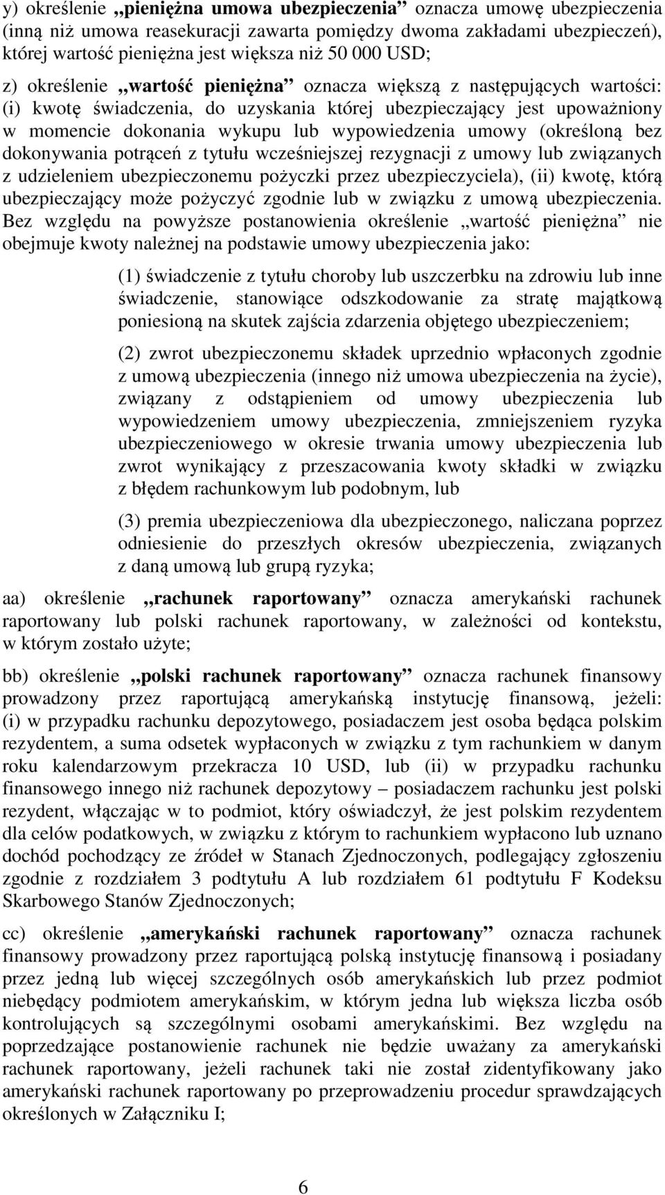 umowy (określoną bez dokonywania potrąceń z tytułu wcześniejszej rezygnacji z umowy lub związanych z udzieleniem ubezpieczonemu pożyczki przez ubezpieczyciela), (ii) kwotę, którą ubezpieczający może