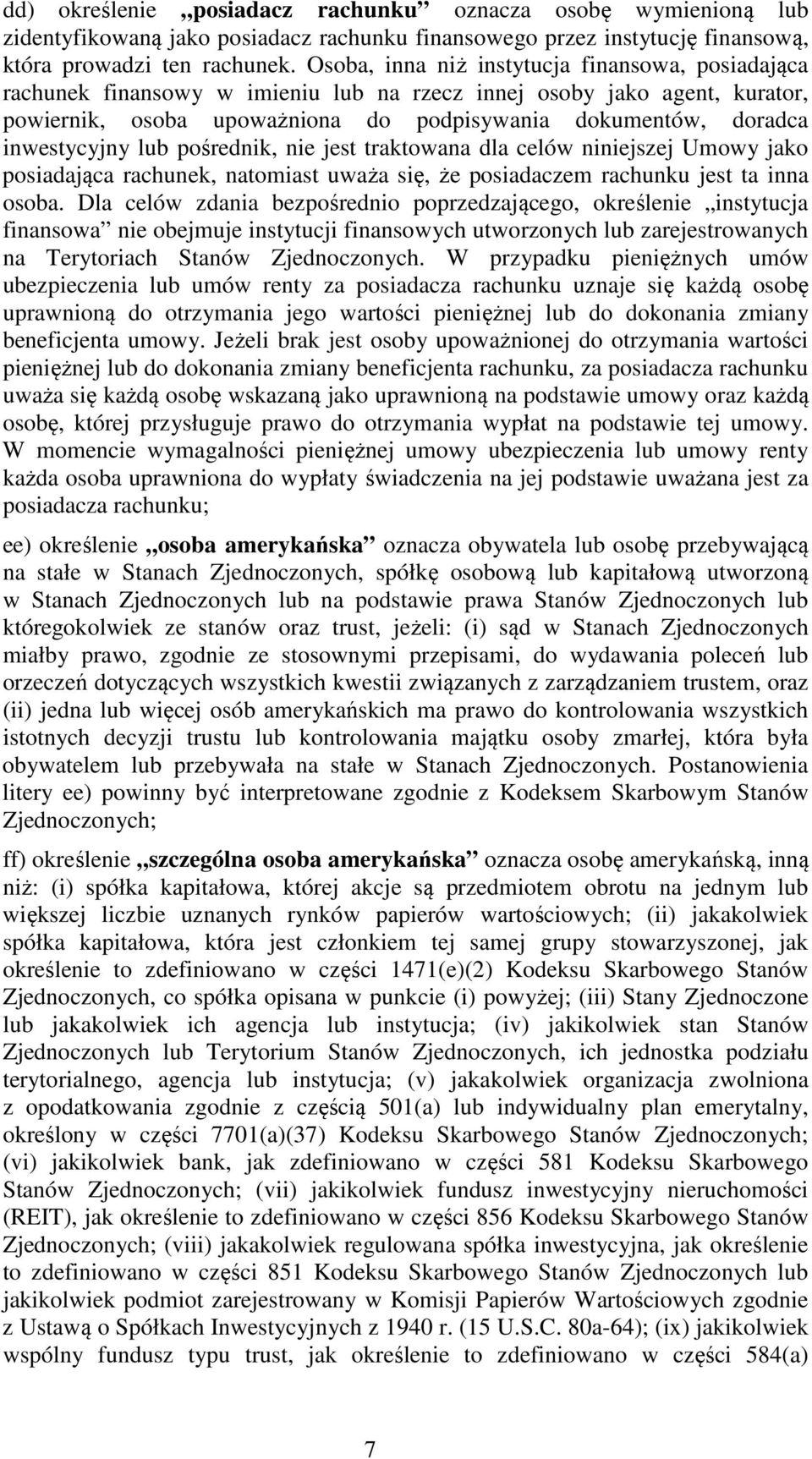 inwestycyjny lub pośrednik, nie jest traktowana dla celów niniejszej Umowy jako posiadająca rachunek, natomiast uważa się, że posiadaczem rachunku jest ta inna osoba.