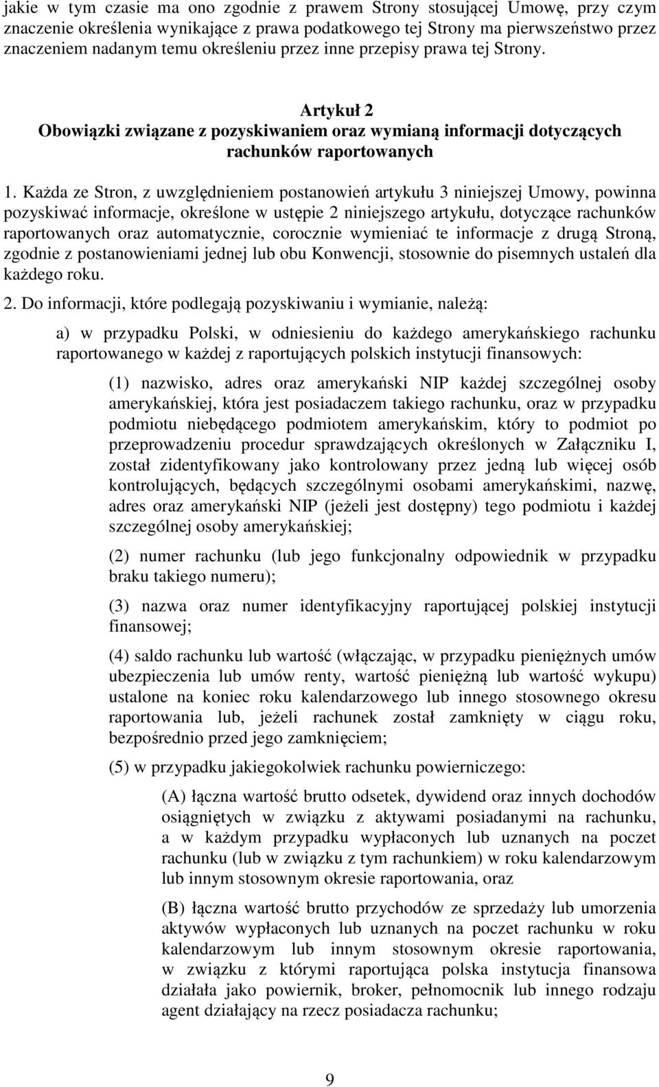 Każda ze Stron, z uwzględnieniem postanowień artykułu 3 niniejszej Umowy, powinna pozyskiwać informacje, określone w ustępie 2 niniejszego artykułu, dotyczące rachunków raportowanych oraz