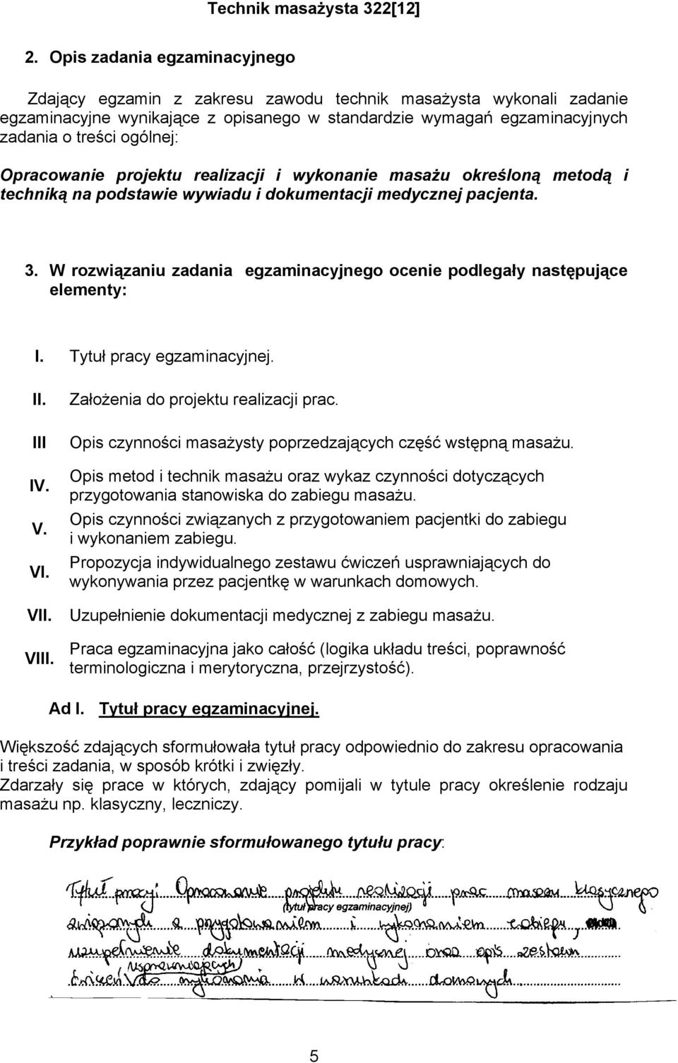 W rozwiązaniu zadania egzaminacyjnego ocenie podlegały następujące elementy: I. Tytuł pracy egzaminacyjnej. II. III IV. V. VI. VII. VIII. Założenia do projektu realizacji prac.