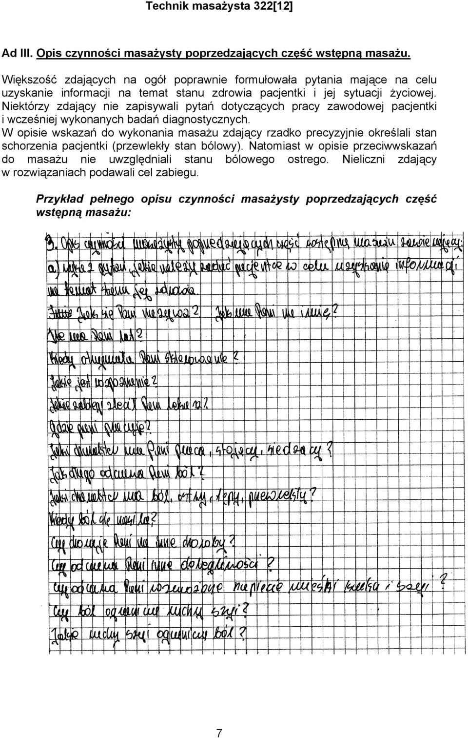 Niektórzy zdający nie zapisywali pytań dotyczących pracy zawodowej pacjentki i wcześniej wykonanych badań diagnostycznych.