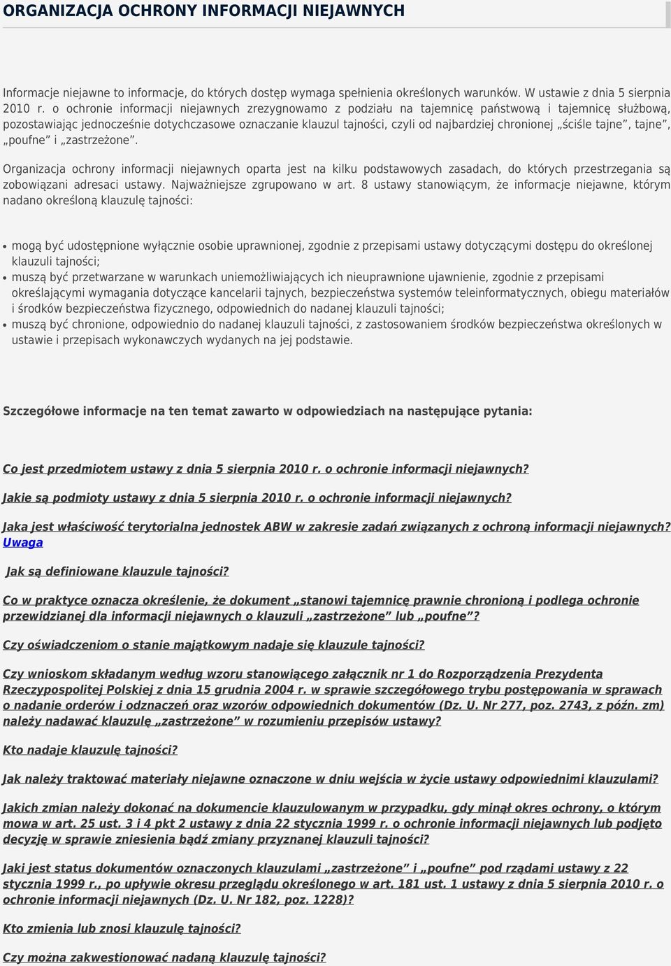 chronionej ściśle tajne, tajne, poufne i zastrzeżone. Organizacja ochrony informacji niejawnych oparta jest na kilku podstawowych zasadach, do których przestrzegania są zobowiązani adresaci ustawy.