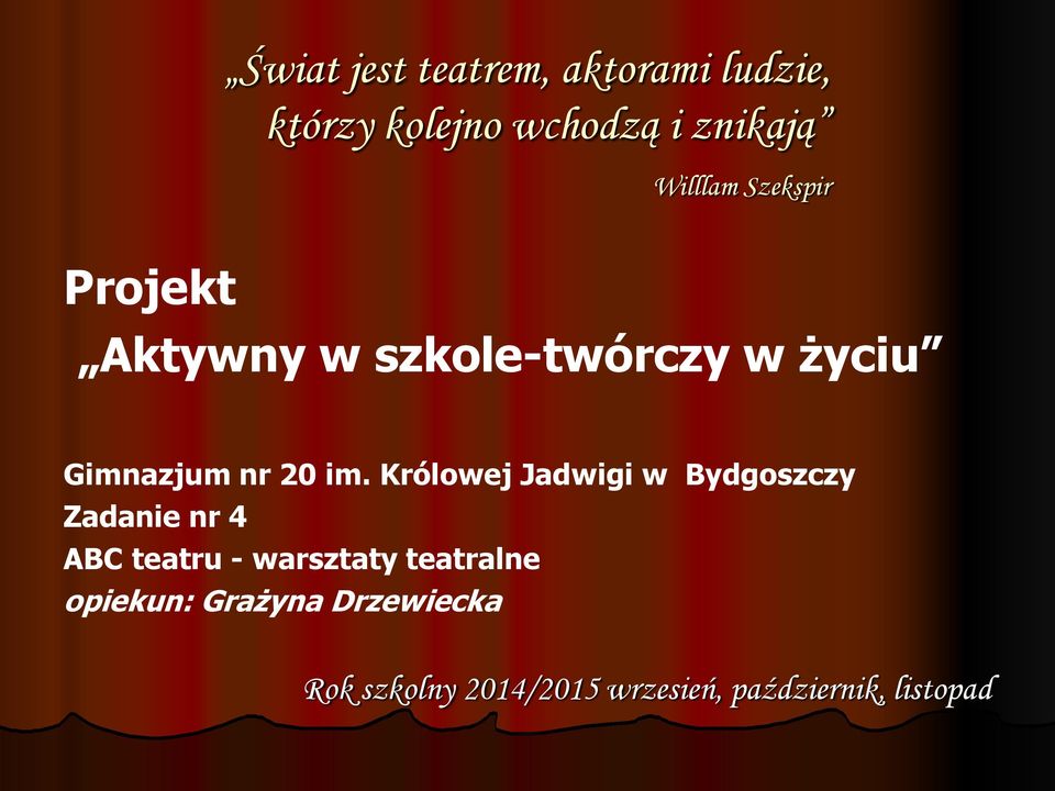 Królowej Jadwigi w Bydgoszczy Zadanie nr 4 ABC teatru - warsztaty teatralne