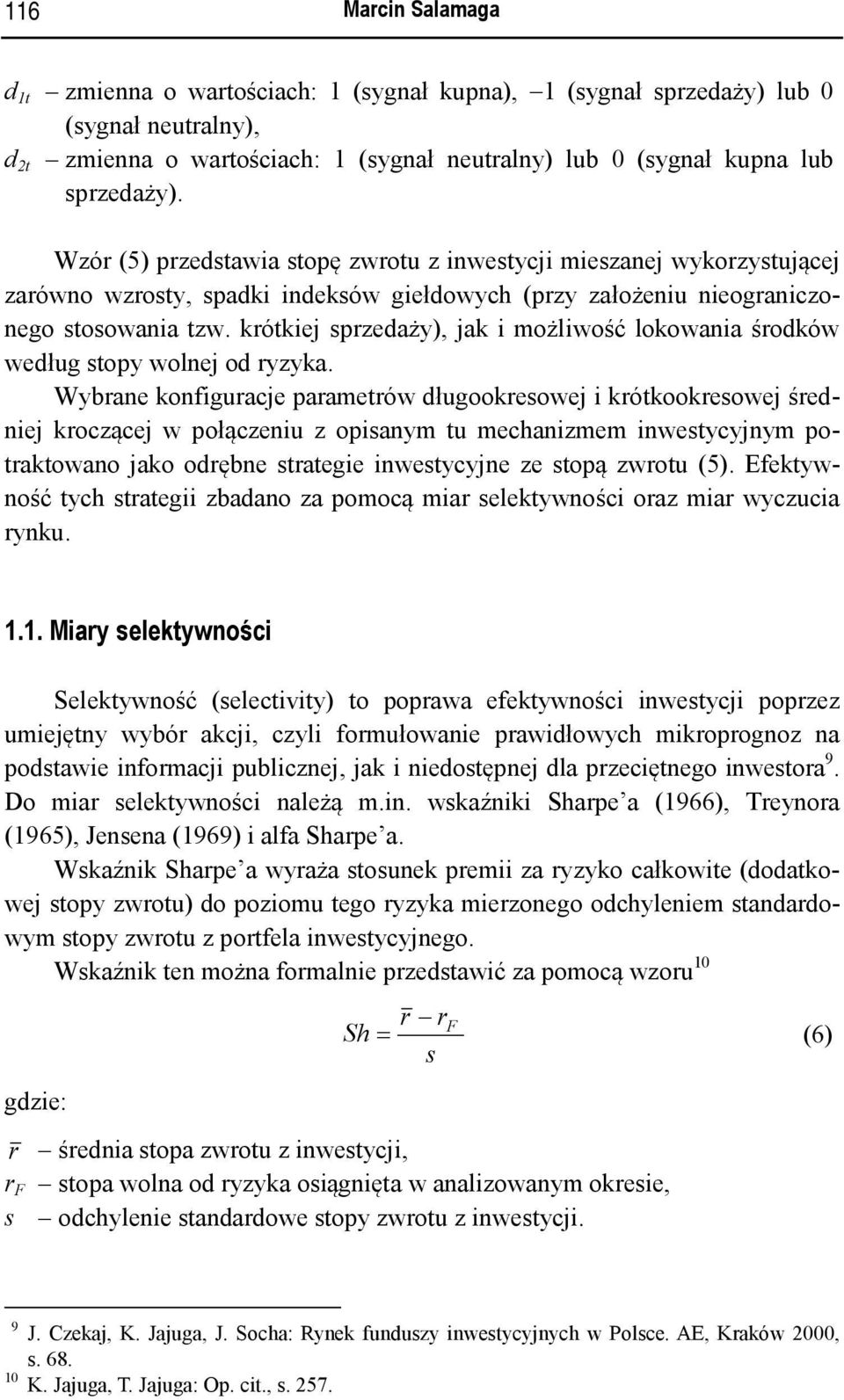 krótkiej sprzedaży), jak i możliwość lokowania środków według stopy wolnej od ryzyka.