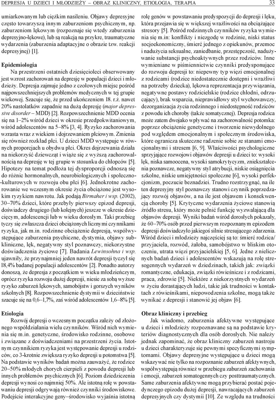 Epidemiologia Na przestrzeni ostatnich dziesięcioleci obserwowany jest wzrost zachorowań na depresję w populacji dzieci i młodzieży.