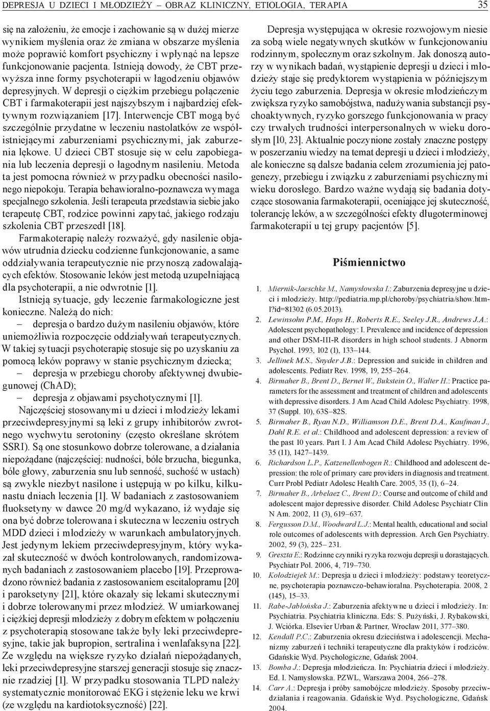 W depresji o ciężkim przebiegu połączenie CBT i farmakoterapii jest najszybszym i najbardziej efektywnym rozwiązaniem [17].