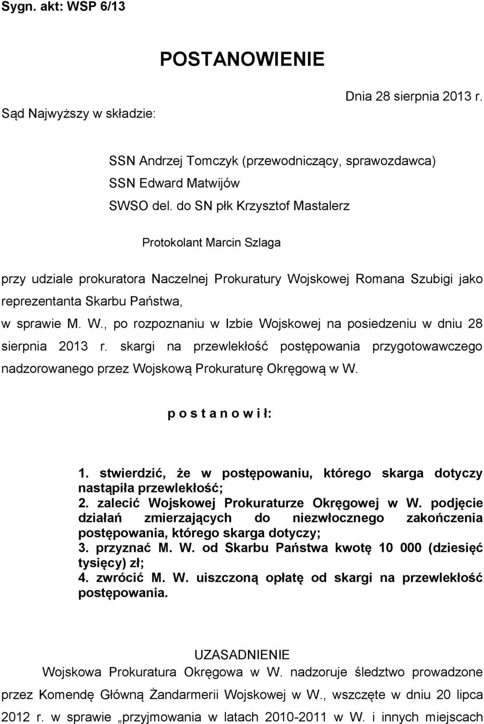 skargi na przewlekłość postępowania przygotowawczego nadzorowanego przez Wojskową Prokuraturę Okręgową w W. p o s t a n o w i ł: 1.