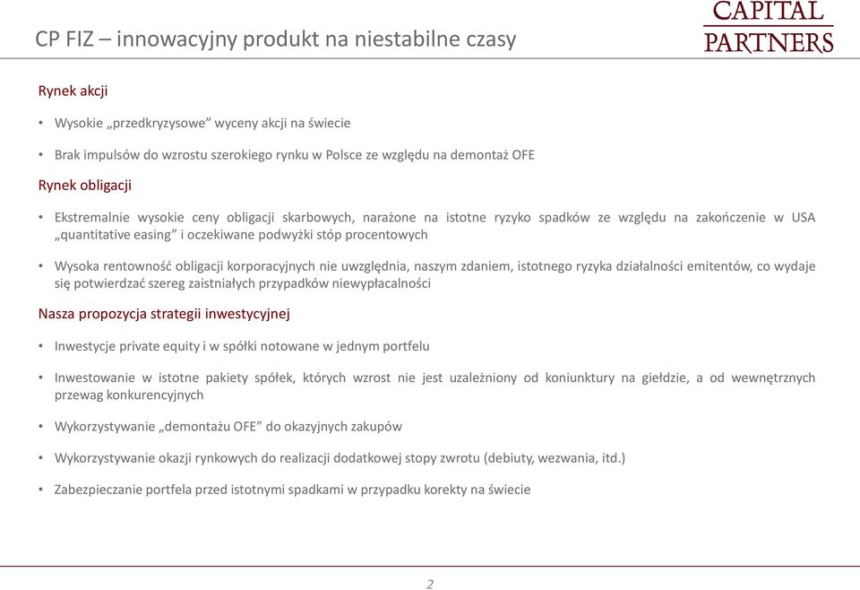 rentowność obligacji korporacyjnych nie uwzględnia, naszym zdaniem, istotnego ryzyka działalności emitentów, co wydaje się potwierdzać szereg zaistniałych przypadków niewypłacalności Nasza propozycja