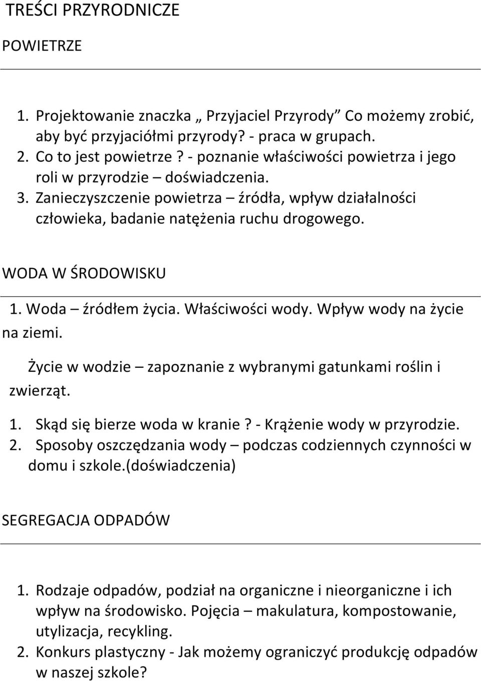 Woda źródłem życia. Właściwości wody. Wpływ wody na życie na ziemi. Życie w wodzie zapoznanie z wybranymi gatunkami roślin i zwierząt. 1. Skąd się bierze woda w kranie? - Krążenie wody w przyrodzie.