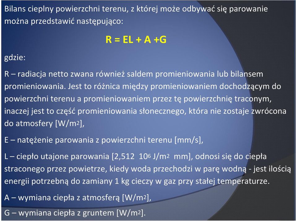 Jest to różnica między promieniowaniem dochodzącym do powierzchni terenu a promieniowaniem przez tępowierzchniętraconym, inaczej jest to częśćpromieniowania słonecznego, która nie zostaje