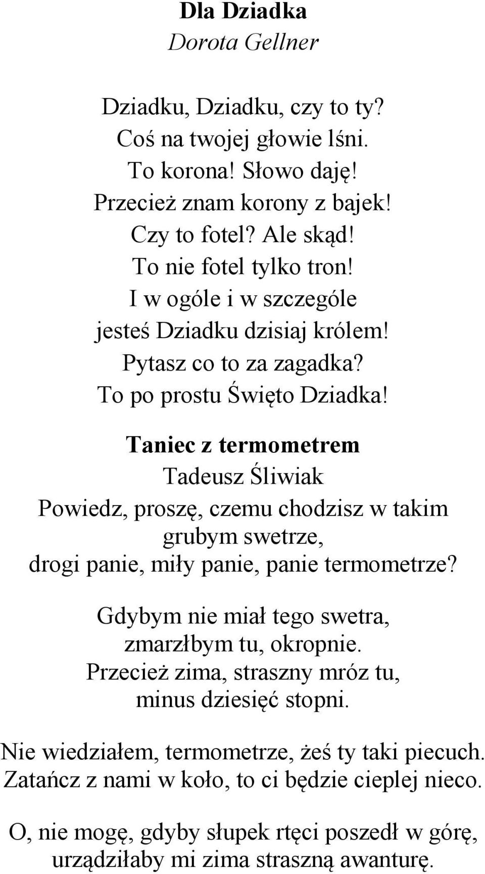 Taniec z termometrem Tadeusz Śliwiak Powiedz, proszę, czemu chodzisz w takim grubym swetrze, drogi panie, miły panie, panie termometrze?