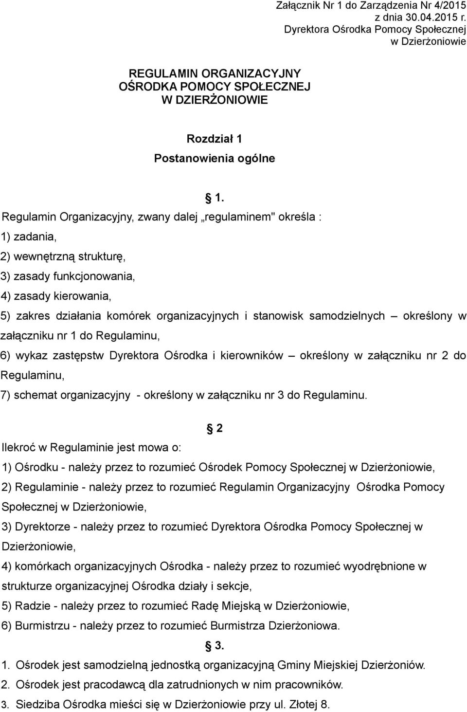 Regulamin Organizacyjny, zwany dalej regulaminem" określa : 1) zadania, 2) wewnętrzną strukturę, 3) zasady funkcjonowania, 4) zasady kierowania, 5) zakres działania komórek organizacyjnych i