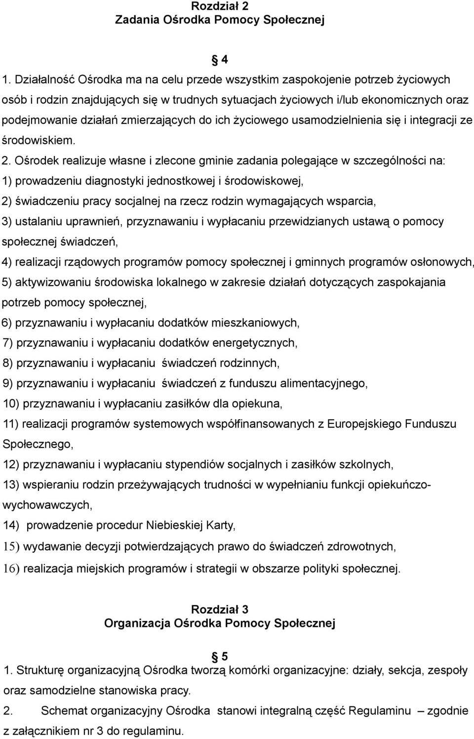 zmierzających do ich życiowego usamodzielnienia się i integracji ze środowiskiem. 2.