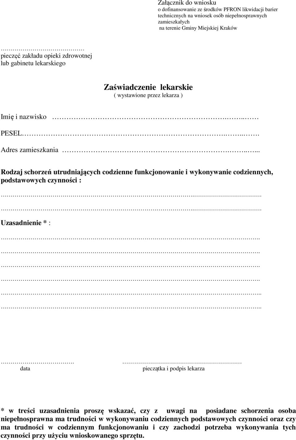 ..... Rodzaj schorzeń utrudniających codzienne funkcjonowanie i wykonywanie codziennych, podstawowych czynności :.... Uzasadnienie * :.