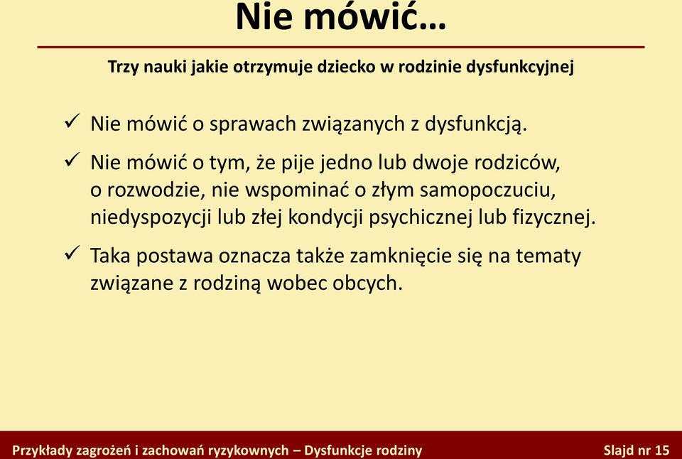 Nie mówid o tym, że pije jedno lub dwoje rodziców, o rozwodzie, nie wspominad o złym