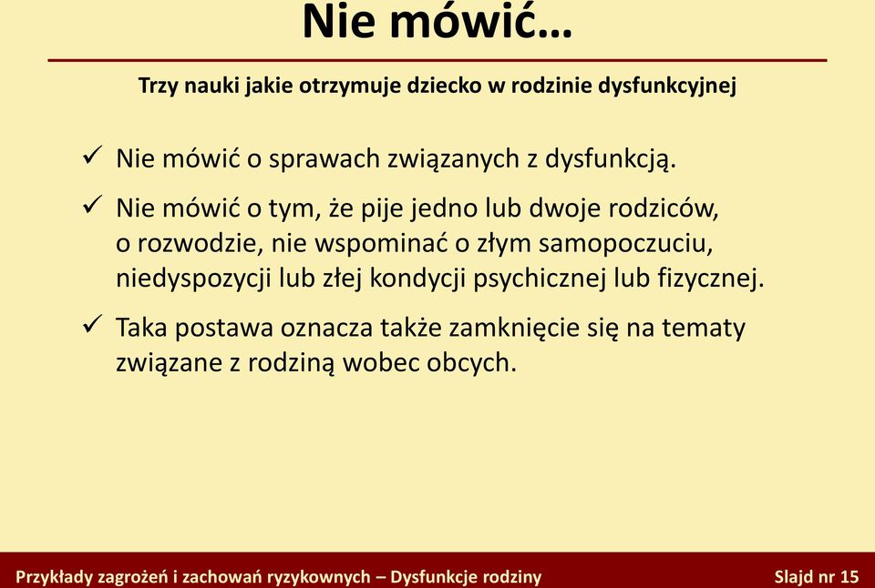 Nie mówid o tym, że pije jedno lub dwoje rodziców, o rozwodzie, nie wspominad o złym