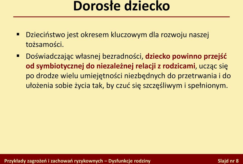 niezależnej relacji z rodzicami, ucząc się po drodze wielu umiejętności niezbędnych