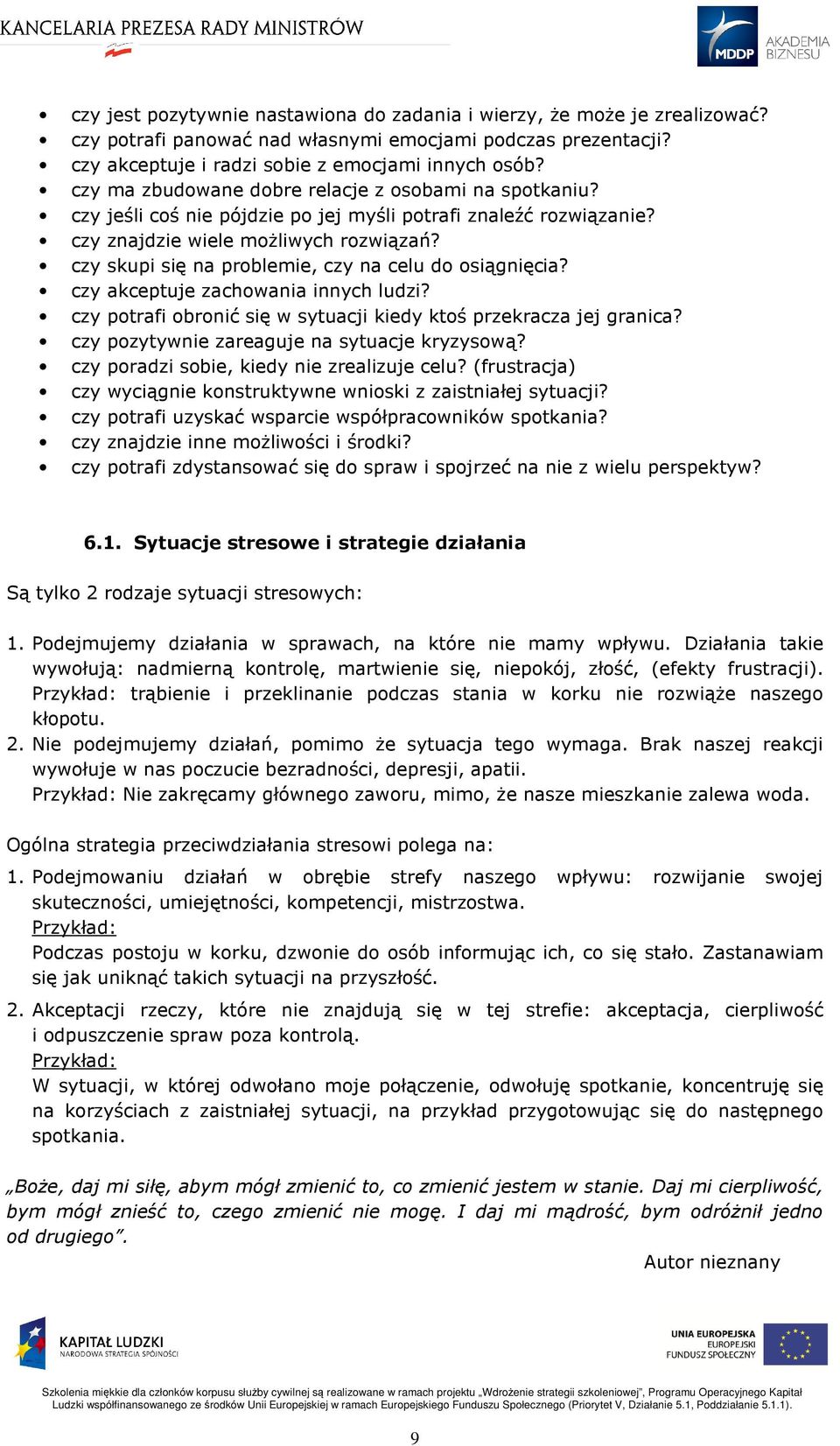 czy skupi się na problemie, czy na celu do osiągnięcia? czy akceptuje zachowania innych ludzi? czy potrafi obronić się w sytuacji kiedy ktoś przekracza jej granica?