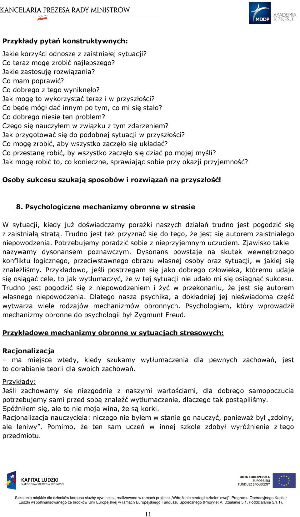 Jak przygotować się do podobnej sytuacji w przyszłości? Co mogę zrobić, aby wszystko zaczęło się układać? Co przestanę robić, by wszystko zaczęło się dziać po mojej myśli?