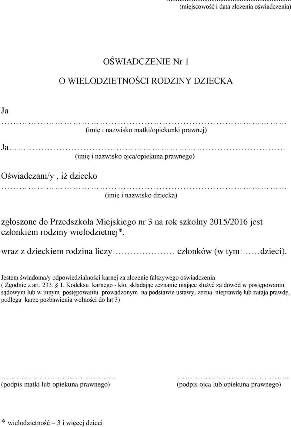 zgłoszone do Przedszkola Miejskiego nr 3 na rok szkolny 2015/2016 jest członkiem rodziny wielodzietnej*, wraz z dzieckiem