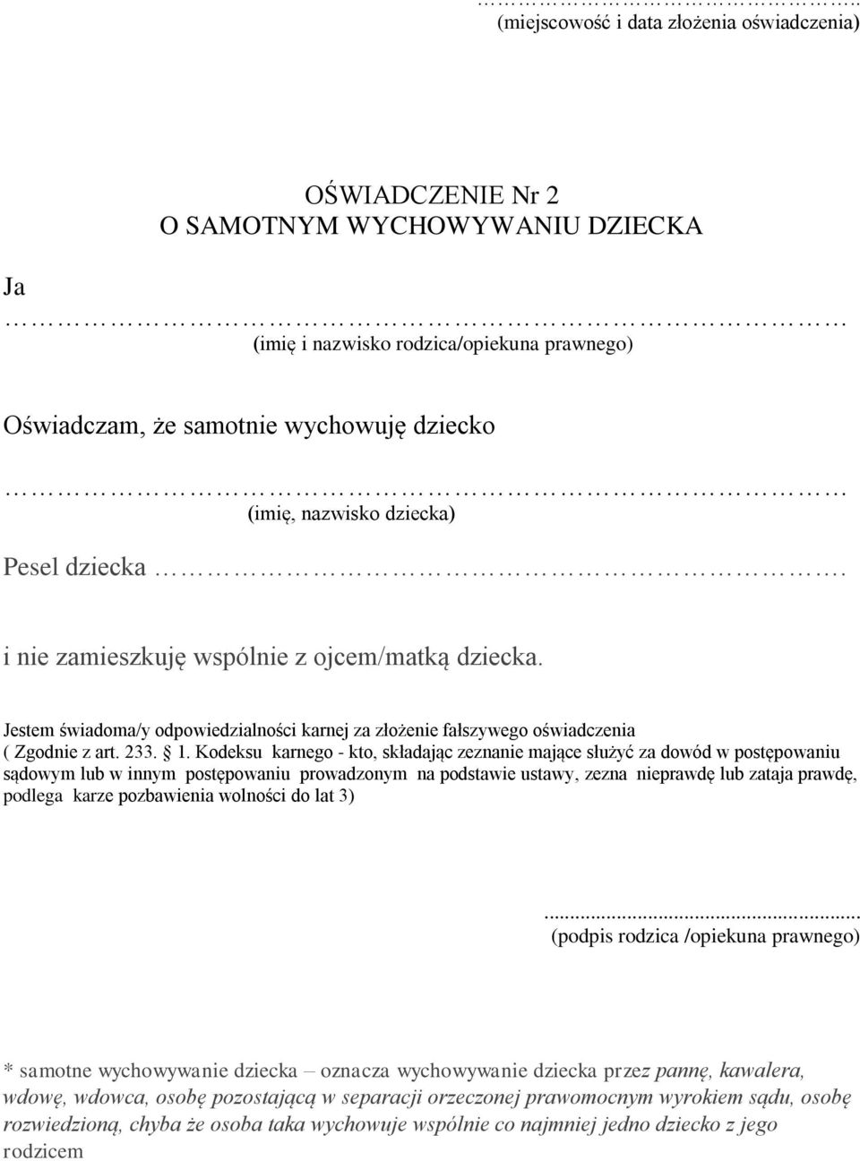 ... (podpis rodzica /opiekuna prawnego) * samotne wychowywanie dziecka oznacza wychowywanie dziecka przez pannę, kawalera, wdowę, wdowca, osobę
