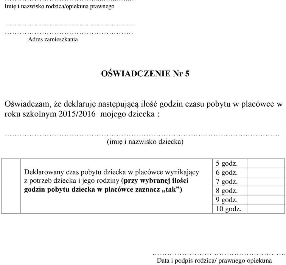 roku szkolnym 2015/2016 mojego dziecka : (imię i nazwisko dziecka) Deklarowany czas pobytu dziecka w placówce