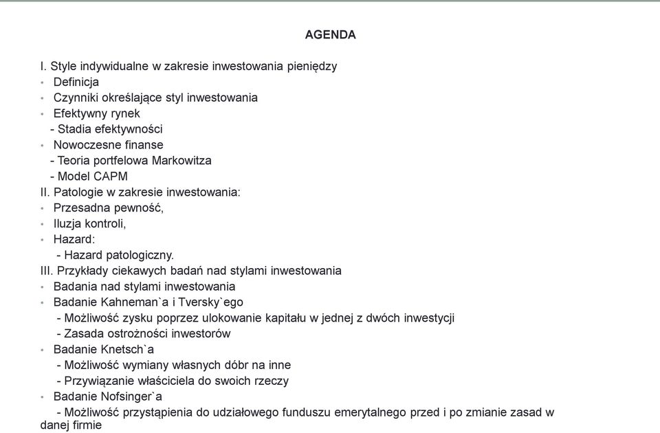 Model CAPM II. Patologie w zakresie inwestowania: Przesadna pewność, Iluzja kontroli, Hazard: - Hazard patologiczny. III.