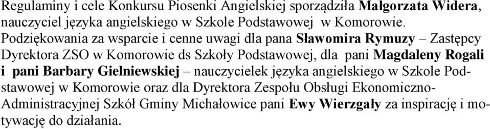 Podziękowania za wsparcie i cenne uwagi dla pana Sławomira Rymuzy Zastępcy Dyrektora ZSO w Komorowie ds Szkoły Podstawowej, dla pani