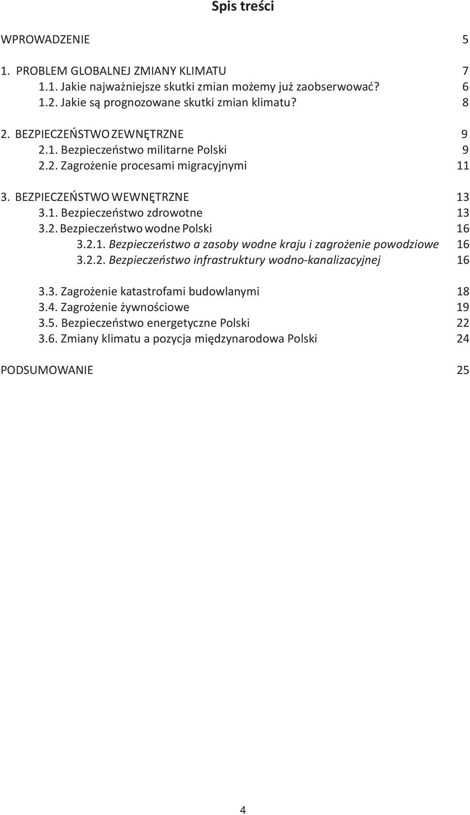 2. Bezpieczeñstwo wodne Polski 16 3.2.1. Bezpieczeñstwo a zasoby wodne kraju i zagro enie powodziowe 16 3.2.2. Bezpieczeñstwo infrastruktury wodno-kanalizacyjnej 16 3.3. Zagro enie katastrofami budowlanymi 18 3.