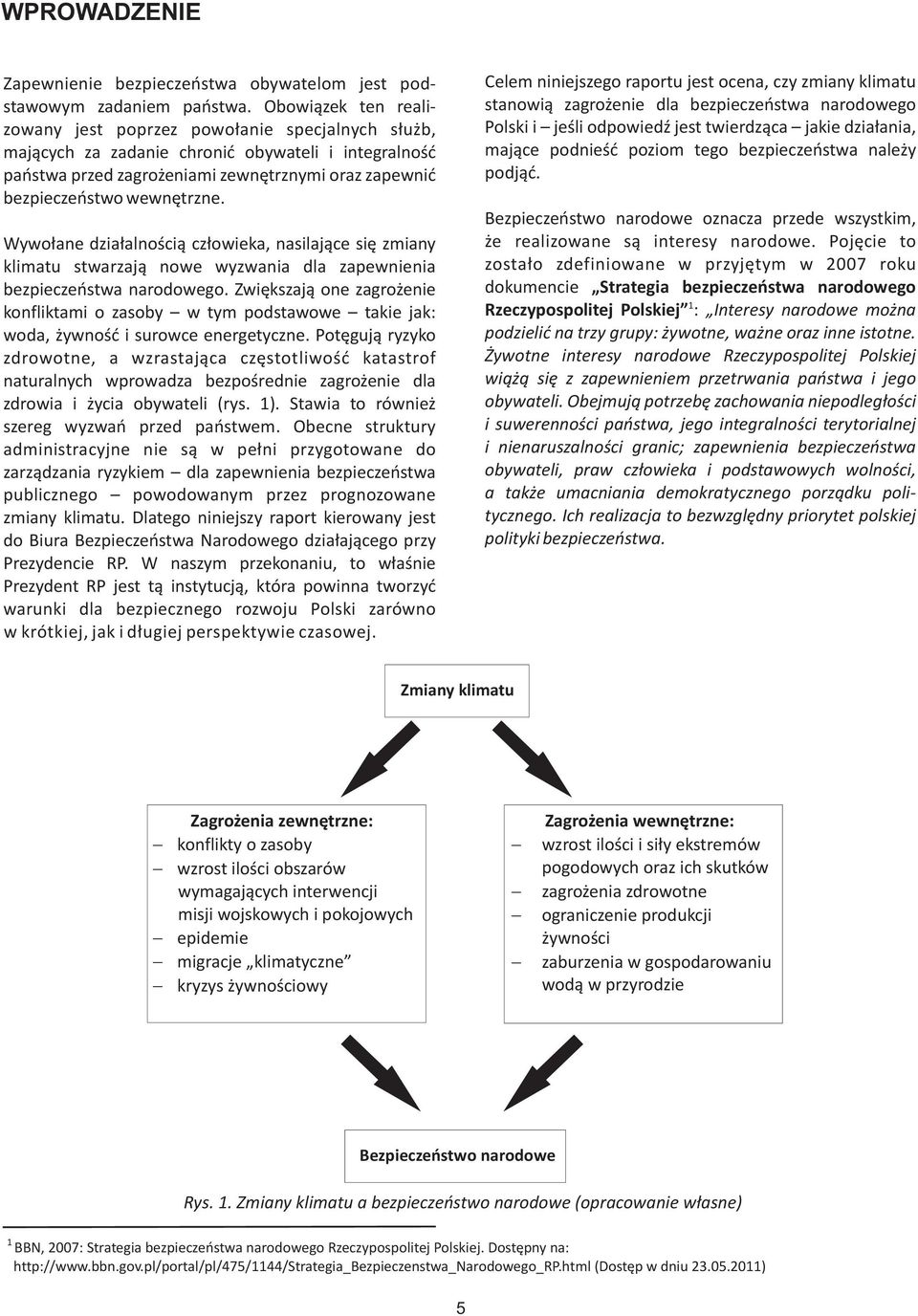 wewnêtrzne. Wywo³ane dzia³alnoœci¹ cz³owieka, nasilaj¹ce siê zmiany klimatu stwarzaj¹ nowe wyzwania dla zapewnienia bezpieczeñstwa narodowego.