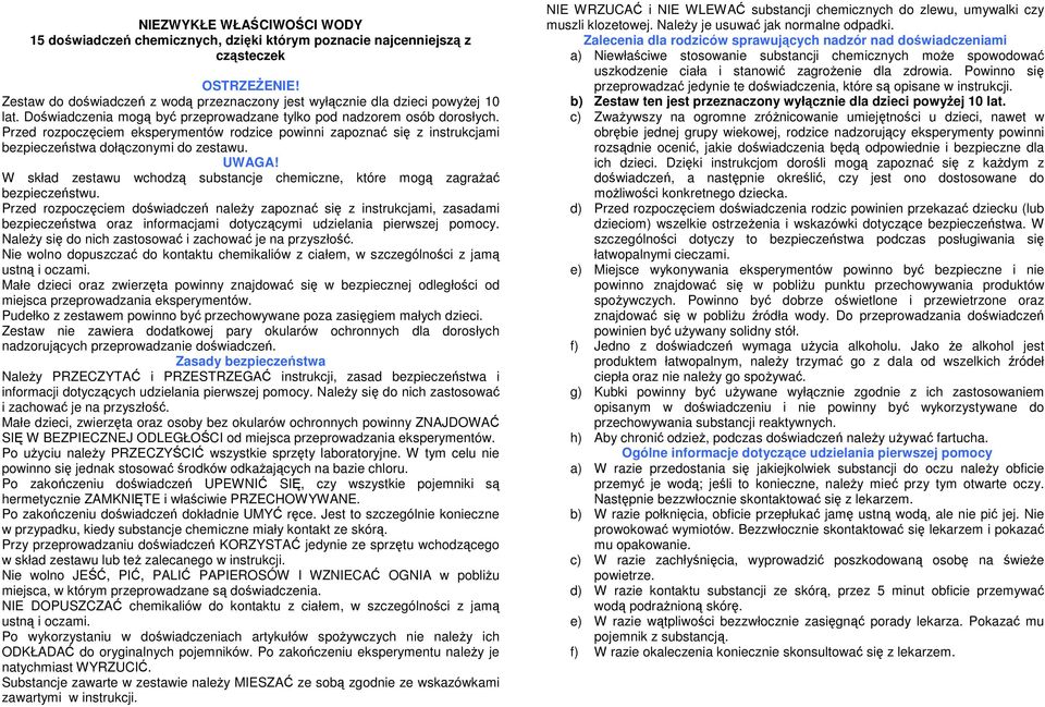 Przed rozpoczęciem eksperymentów rodzice powinni zapoznać się z instrukcjami bezpieczeństwa dołączonymi do zestawu. UWAGA!