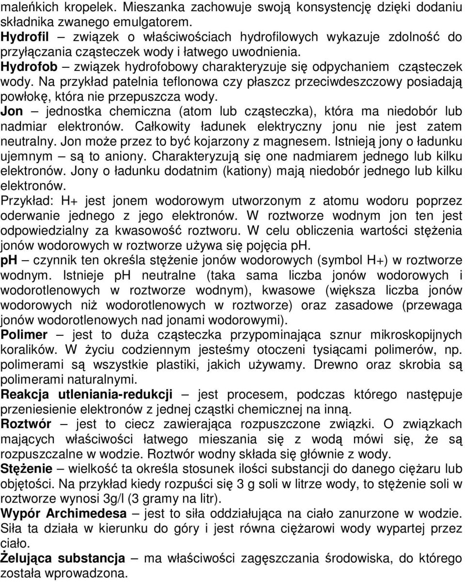 Na przykład patelnia teflonowa czy płaszcz przeciwdeszczowy posiadają powłokę, która nie przepuszcza wody. Jon jednostka chemiczna (atom lub cząsteczka), która ma niedobór lub nadmiar elektronów.