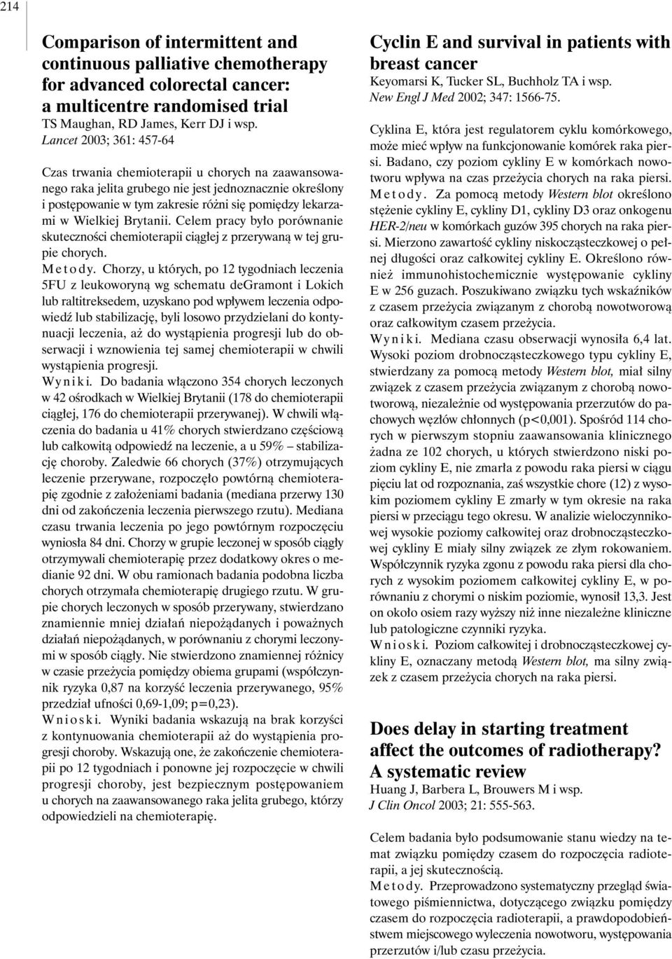 Wielkiej Brytanii. Celem pracy by o porównanie skutecznoêci chemioterapii ciàg ej z przerywanà w tej grupie chorych. Metody.