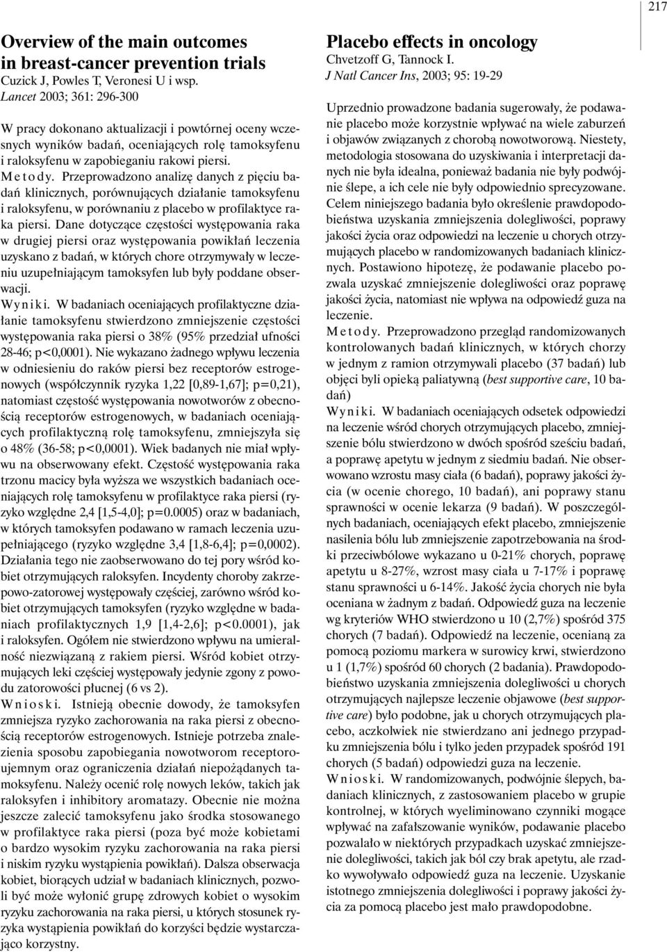 Przeprowadzono analiz danych z pi ciu badaƒ klinicznych, porównujàcych dzia anie tamoksyfenu i raloksyfenu, w porównaniu z placebo w profilaktyce raka piersi.