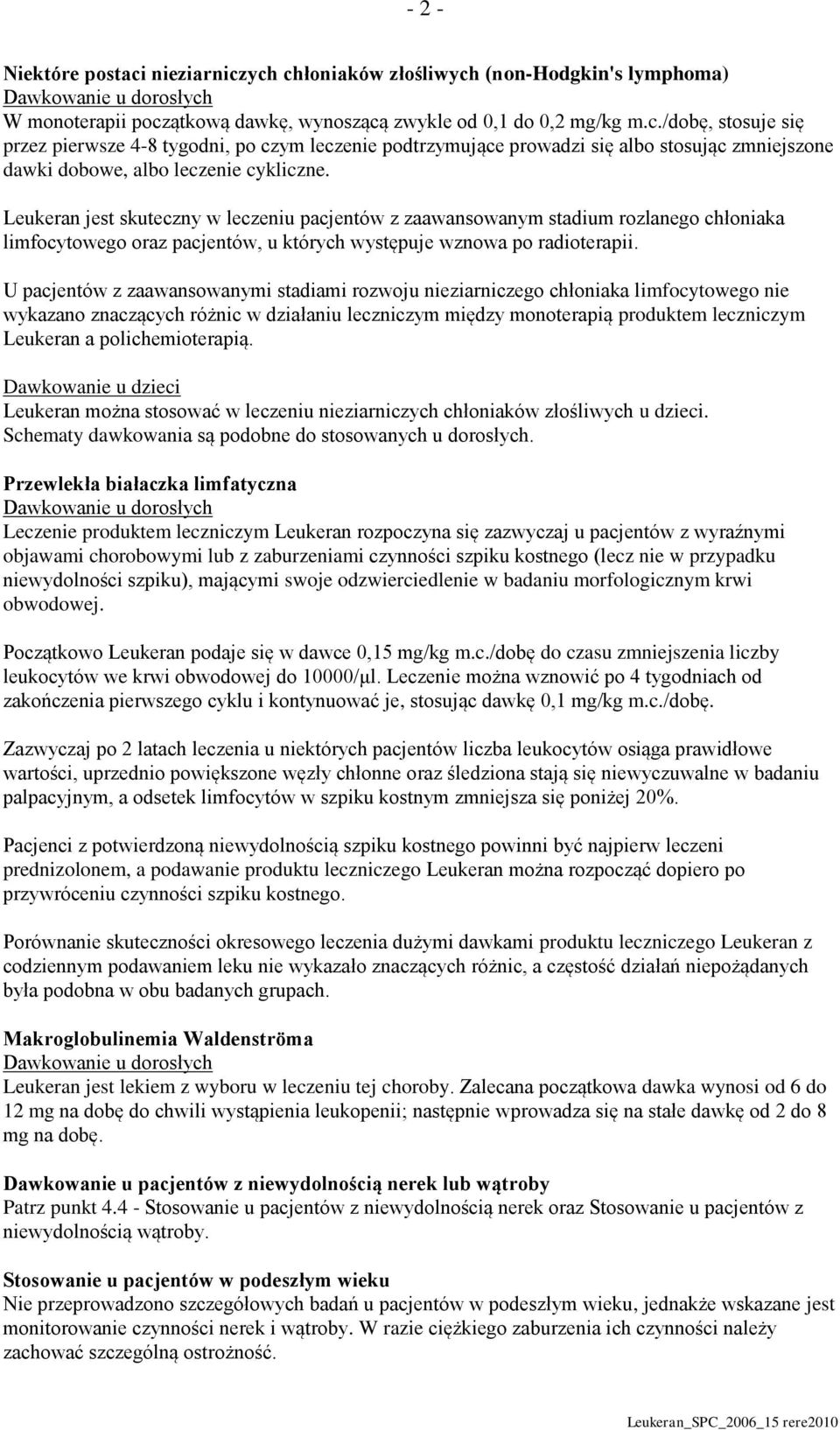 U pacjentów z zaawansowanymi stadiami rozwoju nieziarniczego chłoniaka limfocytowego nie wykazano znaczących różnic w działaniu leczniczym między monoterapią produktem leczniczym Leukeran a