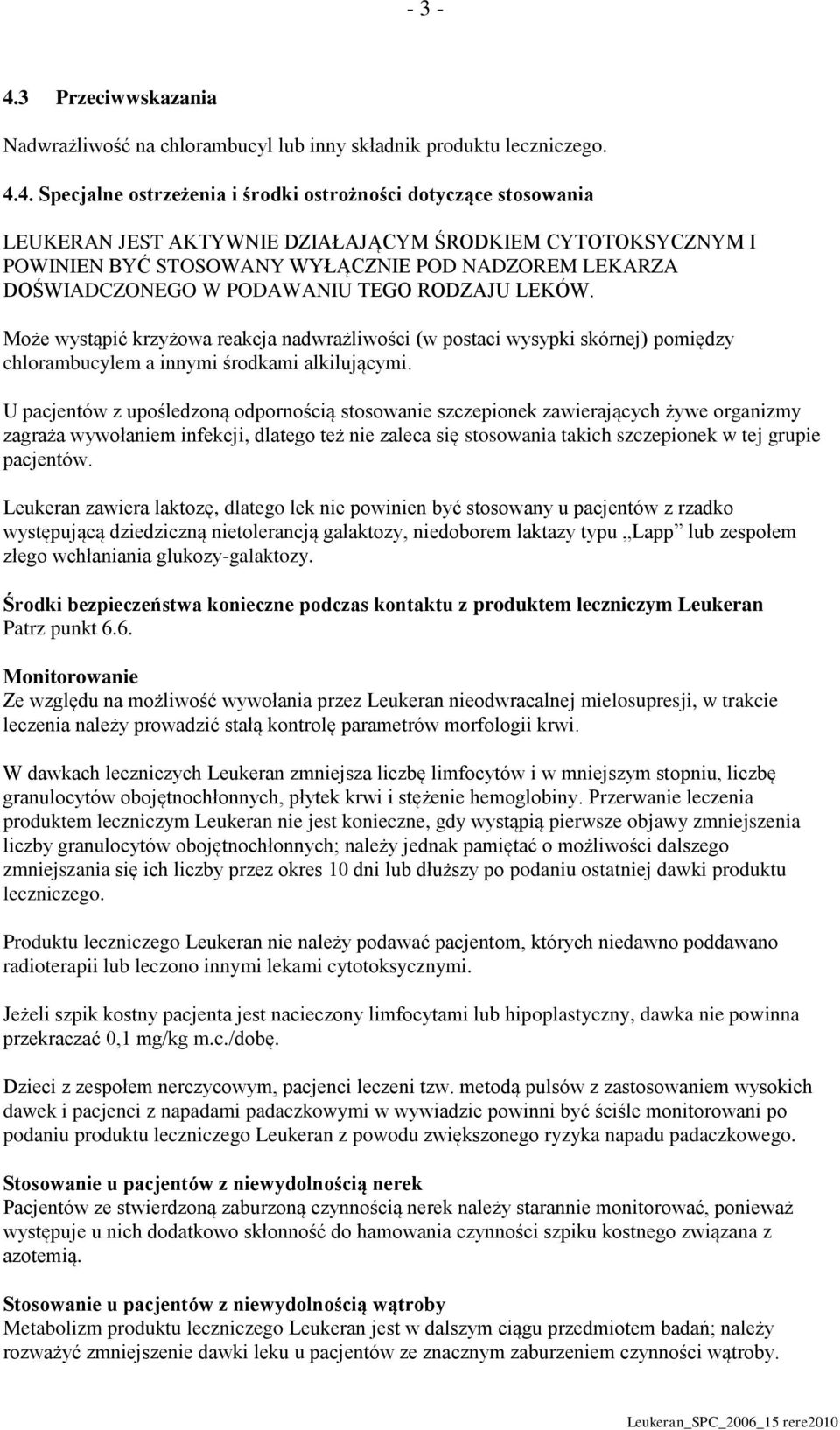 4. Specjalne ostrzeżenia i środki ostrożności dotyczące stosowania LEUKERAN JEST AKTYWNIE DZIAŁAJĄCYM ŚRODKIEM CYTOTOKSYCZNYM I POWINIEN BYĆ STOSOWANY WYŁĄCZNIE POD NADZOREM LEKARZA DOŚWIADCZONEGO W