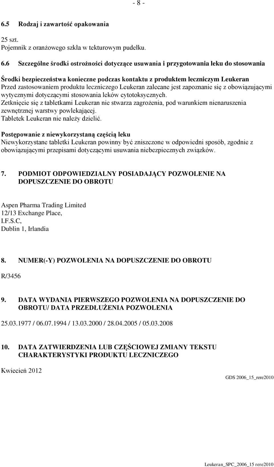 leczniczego Leukeran zalecane jest zapoznanie się z obowiązującymi wytycznymi dotyczącymi stosowania leków cytotoksycznych.