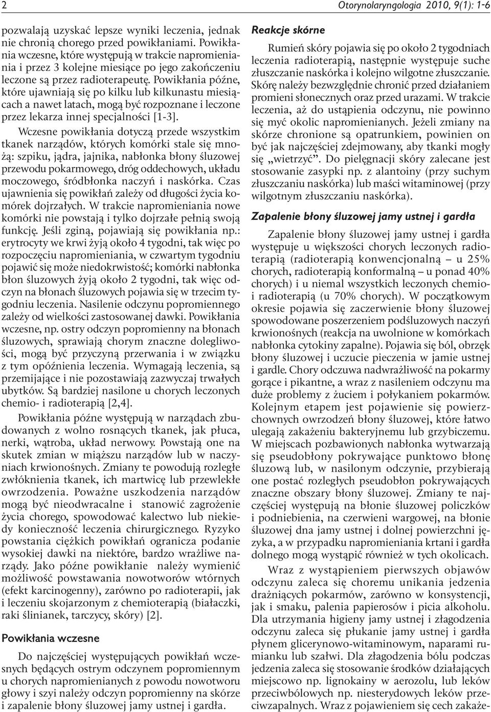 W początkowym okresie pojawia się zaczerwienie błony śluzowej spowodowane poszerzeniem podśluzowych naczyń krwionośnych (reakcja na uwolnione w komórkach nabłonka cytokiny zapalne).