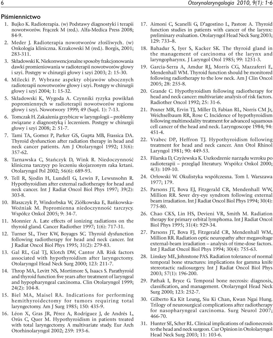 Niekonwencjonalne sposoby frakcjonowania dawki promieniowania w radioterapii nowotworów głowy i szyi. Postępy w chirurgii głowy i szyi 2003; 2: 15-30. 4. Milecki P.