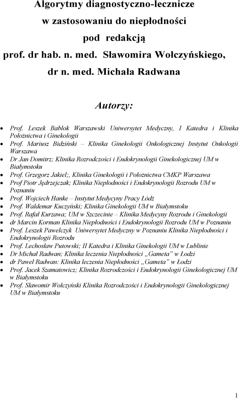 Mariusz Bidziński Klinika Ginekologii Onkologicznej Instytut Onkologii Warszawa Dr Jan Domitrz; Klinika Rozrodczości i Endokrynologii Ginekologicznej UM w Białymstoku Prof.