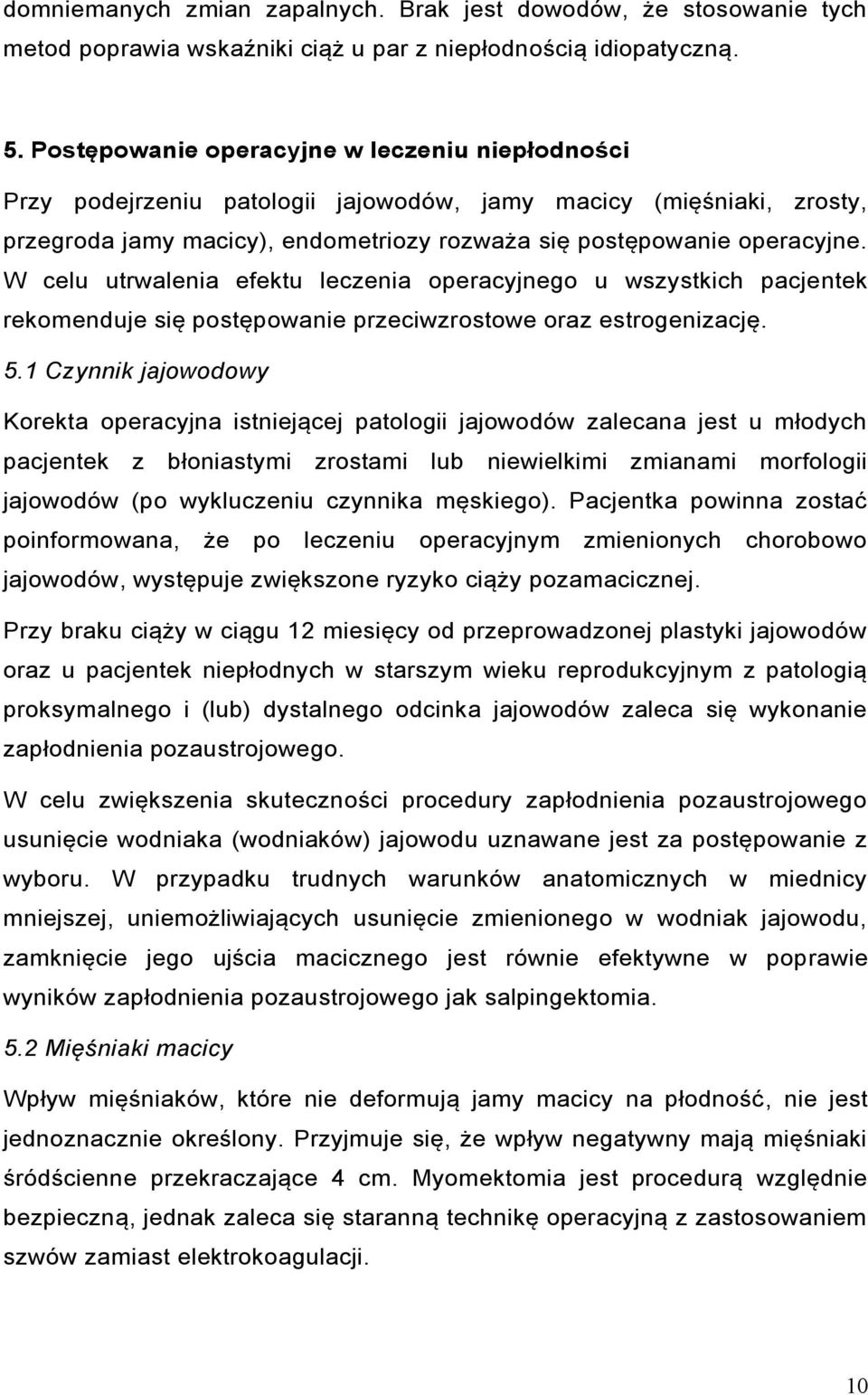 W celu utrwalenia efektu leczenia operacyjnego u wszystkich pacjentek rekomenduje się postępowanie przeciwzrostowe oraz estrogenizację. 5.