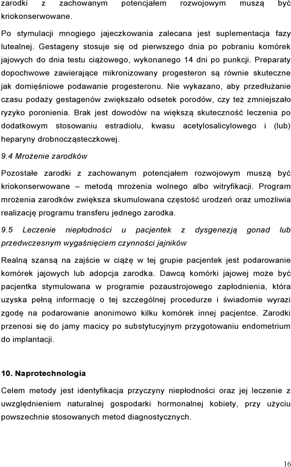 Preparaty dopochwowe zawierające mikronizowany progesteron są równie skuteczne jak domięśniowe podawanie progesteronu.